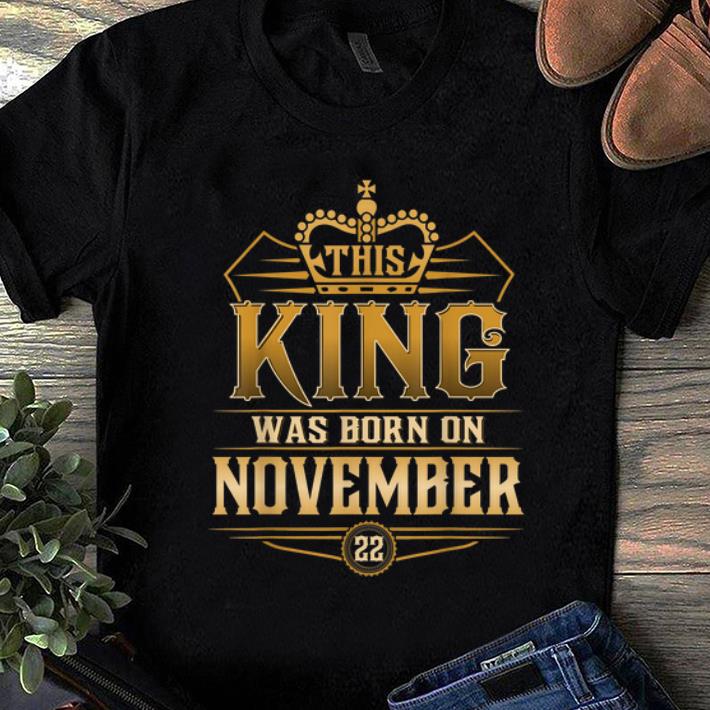 Nice This King Was Born On November 22nd shirt 1 - Nice This King Was Born On November 22nd shirt