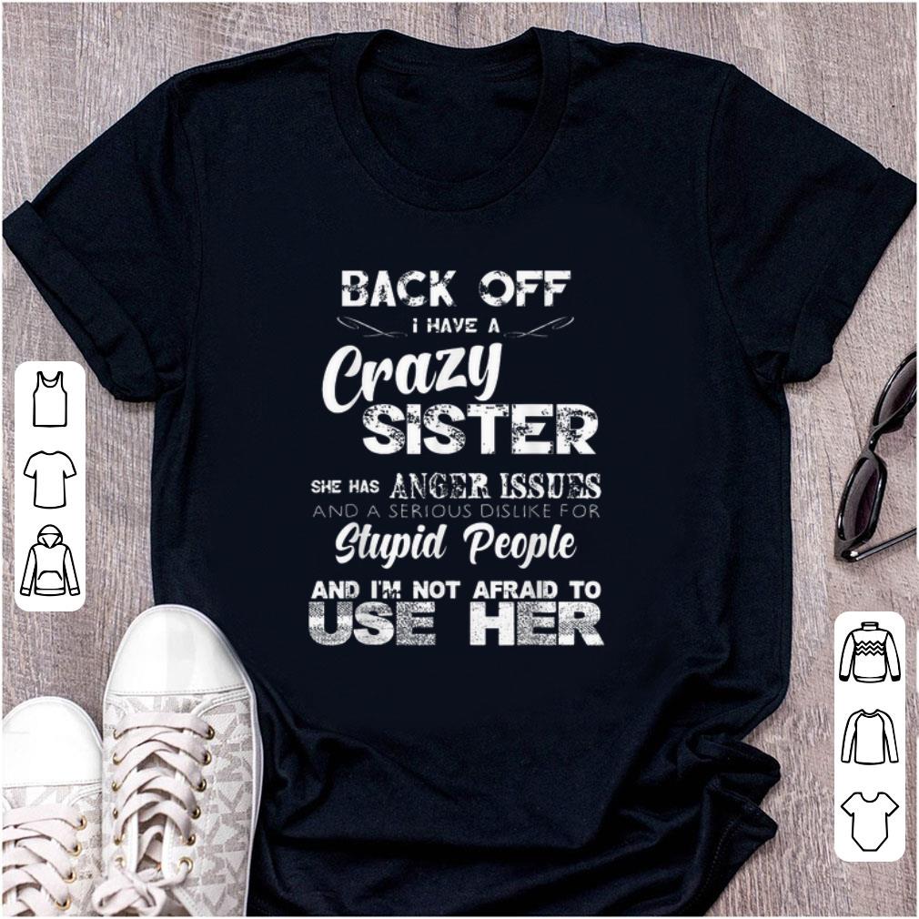 Official Back Off I have A Crazy Sister She Has Anger Issues shirt 1 - Official Back Off I have A Crazy Sister She Has Anger Issues shirt
