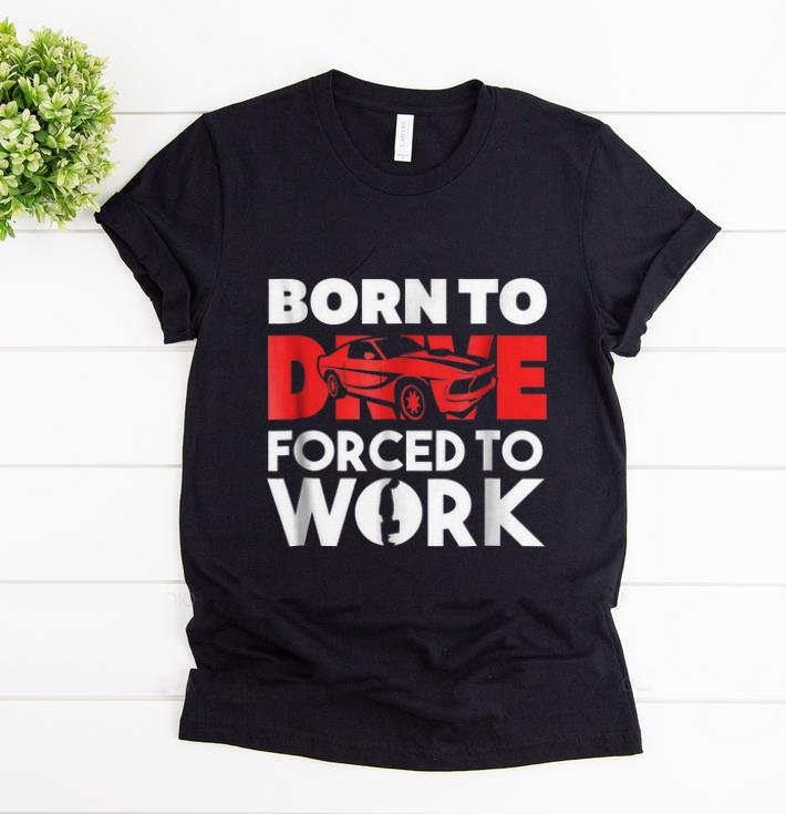 Official Born to Drive Fored To Work shirt 1 - Official Born to Drive Fored To Work shirt