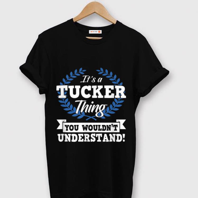 Official It s A Tucker Thing You Wouldn t Understand Name shirt 1 - Official It's A Tucker Thing You Wouldn't Understand Name shirt