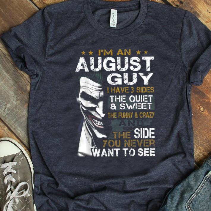 Official Joker I m An August Guy I Have 3 Sides The Quiet Sweet shirt 1 - Official Joker I'm An August Guy I Have 3 Sides The Quiet & Sweet shirt