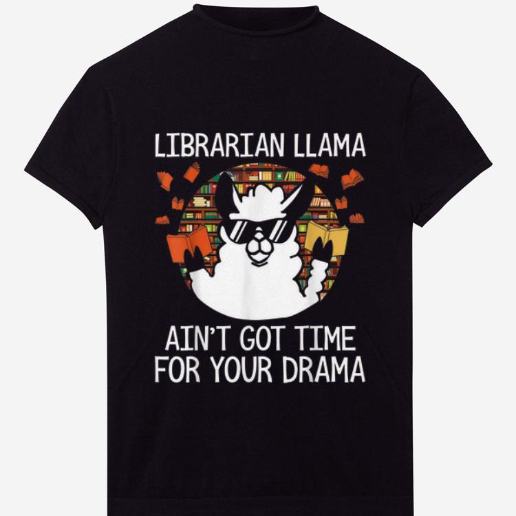 Official Librarian Llama Ani t Got time For Your Drama shirt 1 1 - Official Librarian Llama Ani't Got time For Your Drama shirt