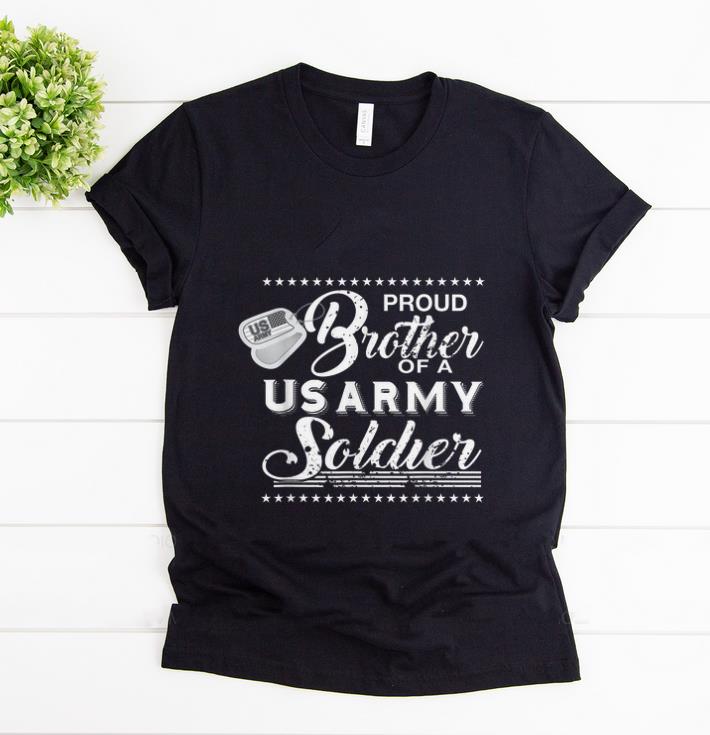 Official Proud brother Of A Us Army Soldier shirt 1 - Official Proud brother Of A Us Army Soldier shirt