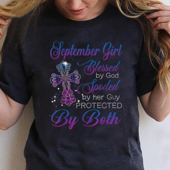 Official September Girl Blessed By God Spoiled By Her Guy Protected By Both shirt 1 - Official September Girl Blessed By God Spoiled By Her Guy Protected By Both shirt