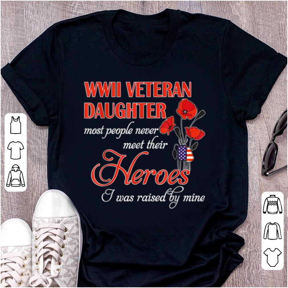 Official WWII Veteran Daughter Most People Never Meet Their Heroes shirt 1 - Official WWII Veteran Daughter Most People Never Meet Their Heroes shirt