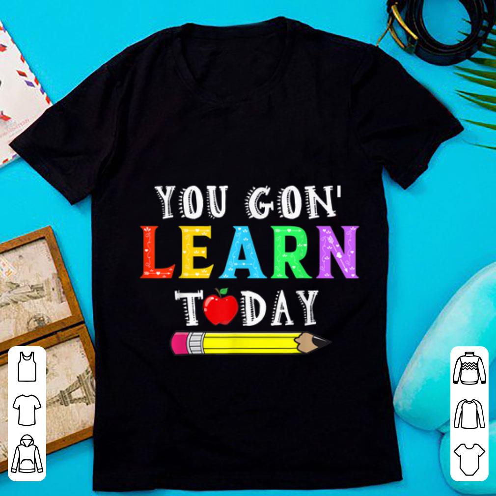 Official You Gon Learn Today shirt 1 - Official You Gon' Learn Today shirt
