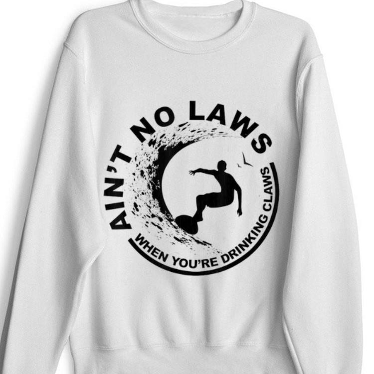 Original Ain t No Laws When Youre Drinking Claws Surfer shirt 1 - Original Ain't No Laws When Youre Drinking Claws Surfer shirt