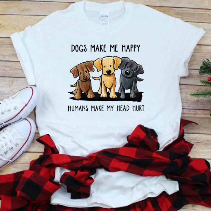 Original Chocolate Lab Dog Make Me Happy Humans Make My Head Hurt shirt 1 - Original Chocolate Lab Dog Make Me Happy Humans Make My Head Hurt shirt