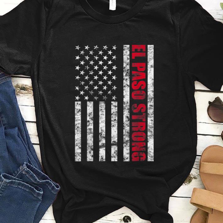 Original El Paso Strong American Flag shirt 1 - Original El Paso Strong American Flag shirt