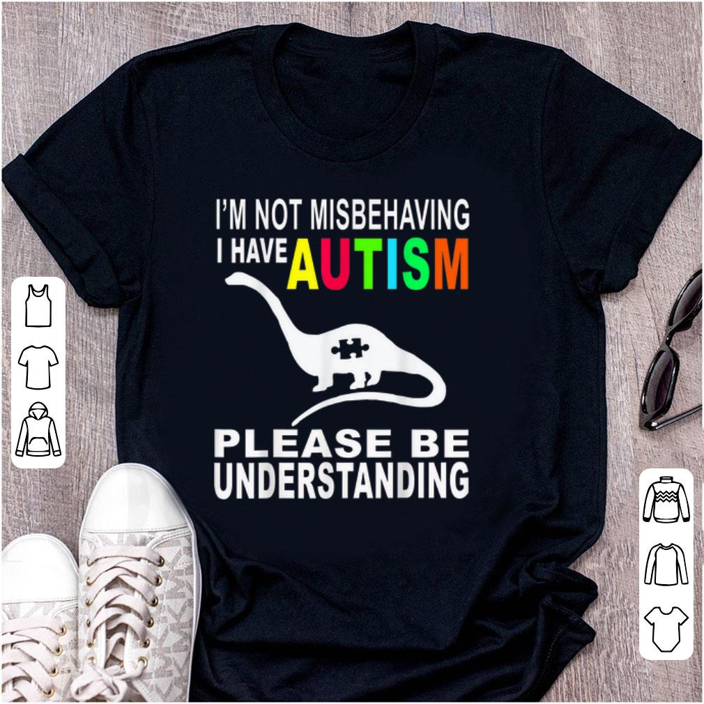 Original I m Not Misbehaving I Have Autism Please Be Understanding shirt 1 - Original I'm Not Misbehaving I Have Autism Please Be Understanding shirt