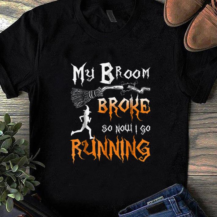 Original My Broom Broke So Now I Go Running shirt 1 - Original My Broom Broke So Now I Go Running shirt