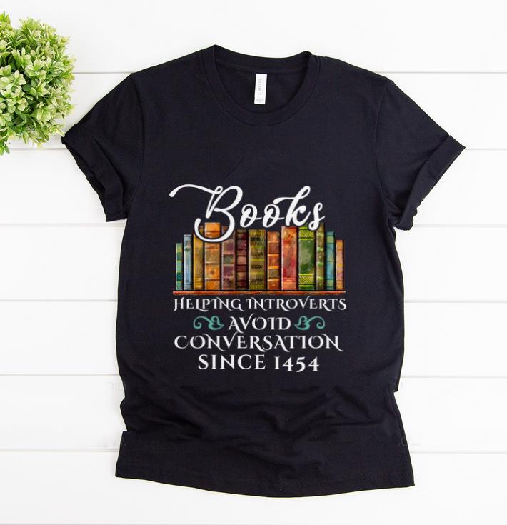Original Since 1454 Books Helping Introverts Avoid Conversation shirt 1 - Original Since 1454 Books Helping Introverts Avoid Conversation shirt