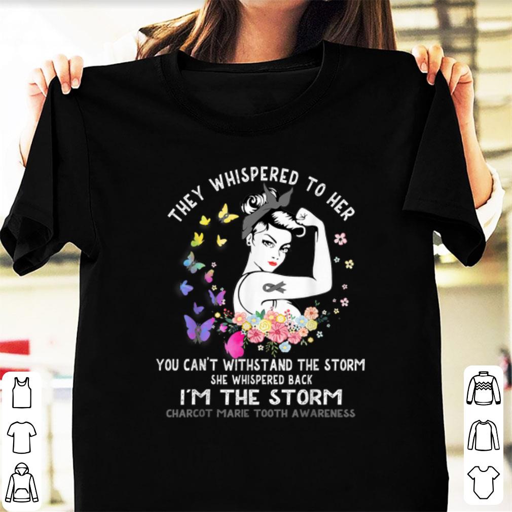 Original They Whisperd To Her You Can t Withstand The Storm Charcot Marie Tooth Awareness shirt 1 - Original They Whisperd To Her You Can't Withstand The Storm Charcot Marie Tooth Awareness shirt