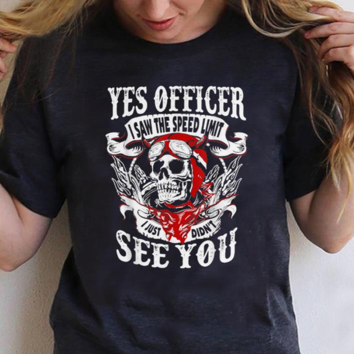 Original Yes Officer I Saw The Speed Limit I Just Didn t See You shirt 1 - Original Yes Officer I Saw The Speed Limit I Just Didn't See You shirt