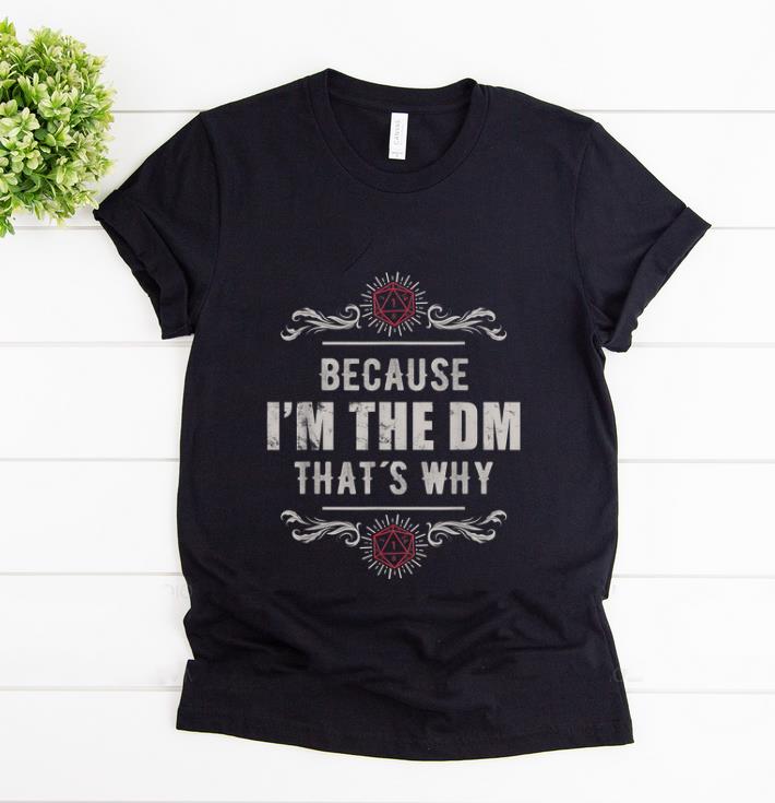 Premium Because I m The Dm That s Why shirt 1 - Premium Because I'm The Dm That's Why shirt