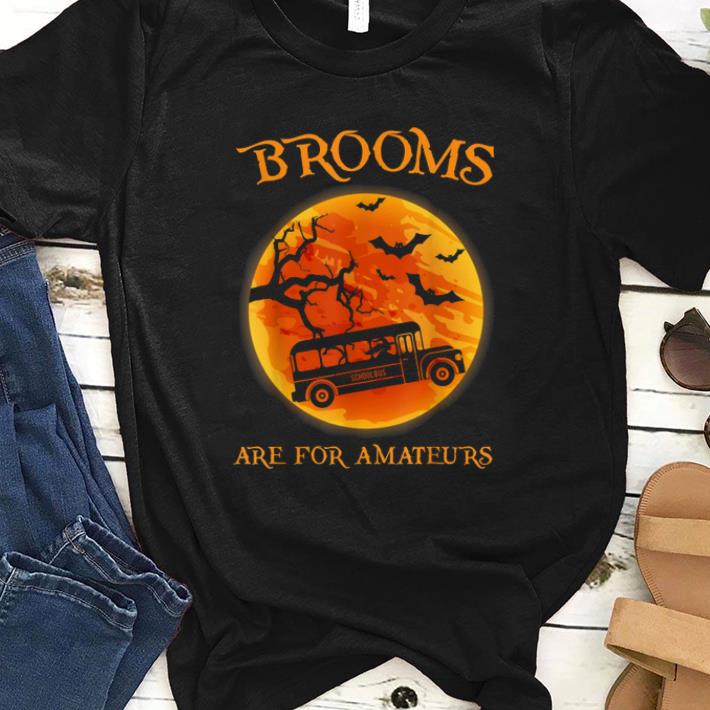 Premium Brooms Are For Amateur Bus School Job Halloween Gift shirt 1 - Premium Brooms Are For Amateur Bus School Job Halloween Gift shirt