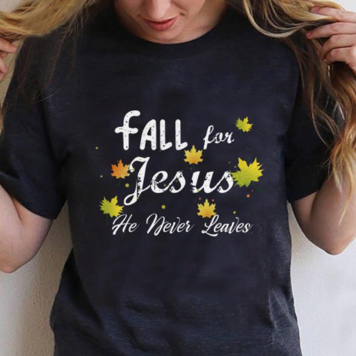 Premium Christian Fall For Jesus He Never Leaves shirt 1 - Premium Christian Fall For Jesus He Never Leaves shirt