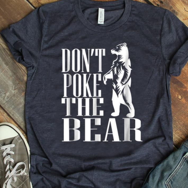 Premium Don t Poke The Bear shirt 1 - Premium Don't Poke The Bear shirt
