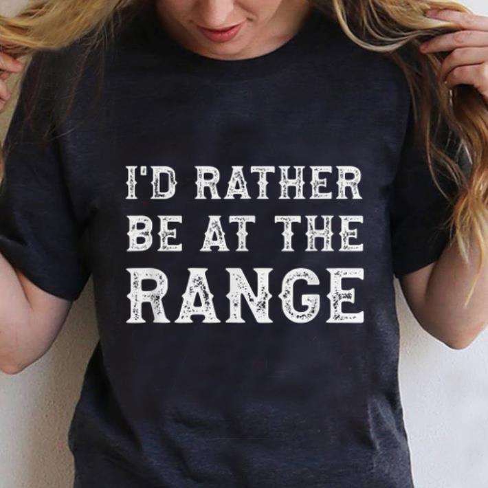 Premium I d Rather Be At The Range shirt 1 - Premium I'd Rather Be At The Range shirt