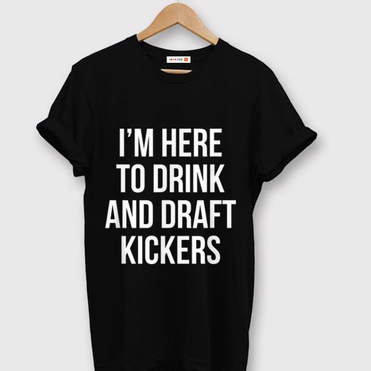 Premium I m Here To Drink And Draft Kickers shirt 1 - Premium I'm Here To Drink And Draft Kickers shirt