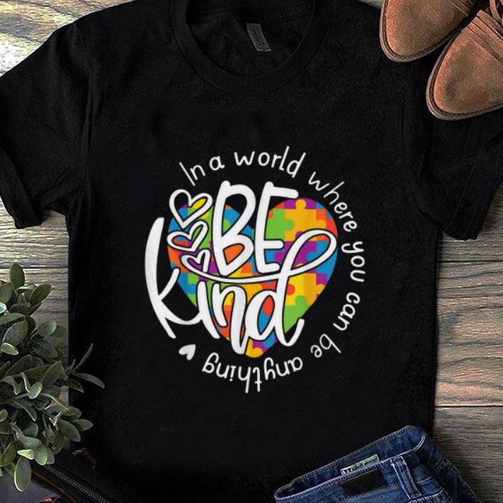 Premium In A World Where You Can Be Anything Be Kind shirt 1 - Premium In A World Where You Can Be Anything Be Kind shirt