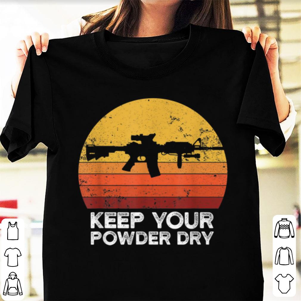 Premium Keep Your Powder Dry AR15 Gun Vintage shirt 1 - Premium Keep Your Powder Dry AR15 Gun Vintage shirt