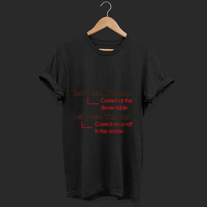 Premium Let s Eat Timmy Correct At The Dinner Table shirt 1 - Premium Let's Eat Timmy Correct At The Dinner Table shirt
