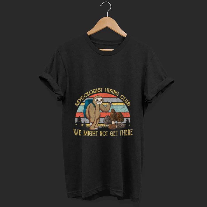 Premium Mushroom Mycologist Hiking Club We Might Not Get There Sloth Vintage shirt 1 - Premium Mushroom Mycologist Hiking Club We Might Not Get There Sloth Vintage shirt