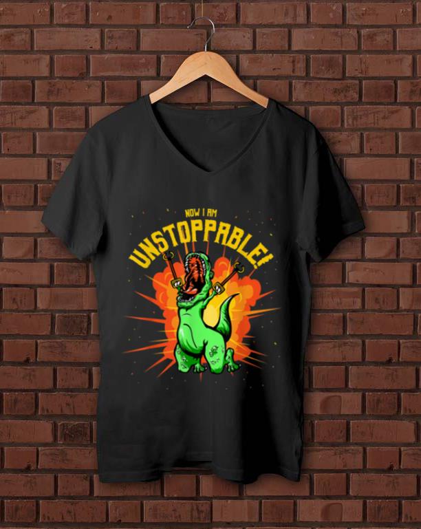 Premium Now I Am Unstoppable T-Rex Dinosaur Claws shirt Premium Now I Am Unstoppable T Rex Dinosaur Claws shirt 1 - Premium Now I Am Unstoppable T-Rex Dinosaur Claws shirt