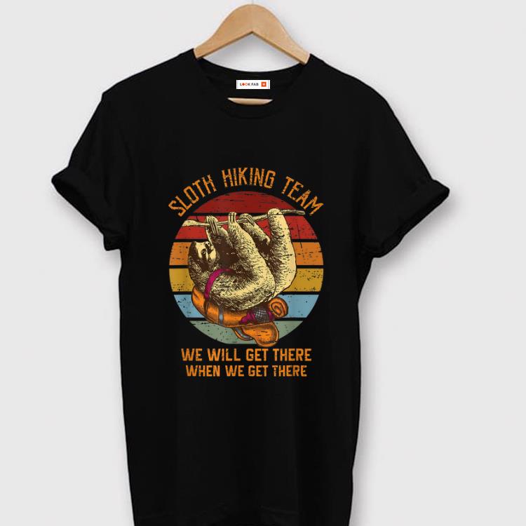 Premium Sloth Hiking team We Will Get There When We Get There Vintage shirt 1 - Premium Sloth Hiking team We Will Get There When We Get There Vintage shirt