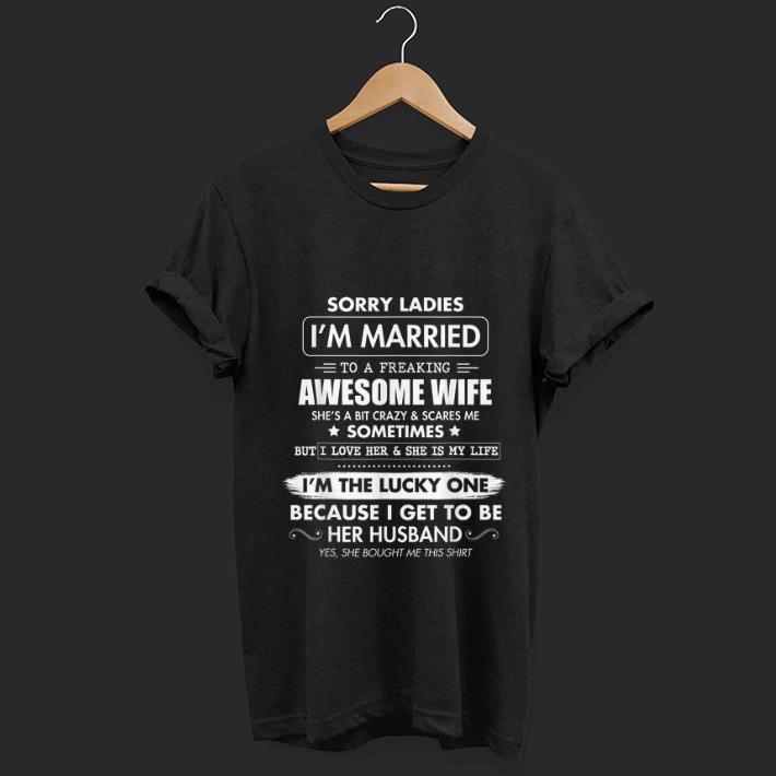 Premium Sorry Ladies I m Married To A Freaking Awesome Wife shirt 1 - Premium Sorry Ladies I'm Married To A Freaking Awesome Wife shirt