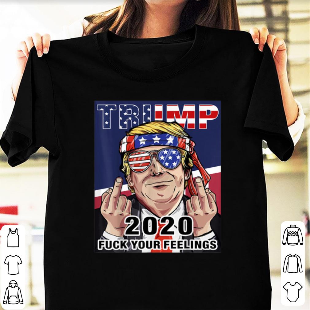 Premium Trump 2020 Fuck Your Feelings Election shirt 1 - Premium Trump 2020 Fuck Your Feelings Election shirt