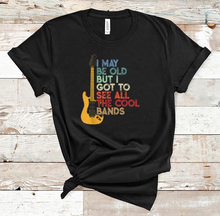Premium Vintage I May Be Old But I Got To See All the Cool Bands Guitar Electric shirt 1 - Premium Vintage I May Be Old But I Got To See All the Cool Bands Guitar Electric shirt