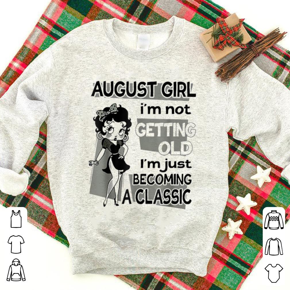 Pretty August Girl I m Not Getting Old I m Just Becoming A Classic Betty Boop shirt 1 - Pretty August Girl I'm Not Getting Old I'm Just Becoming A Classic Betty Boop shirt