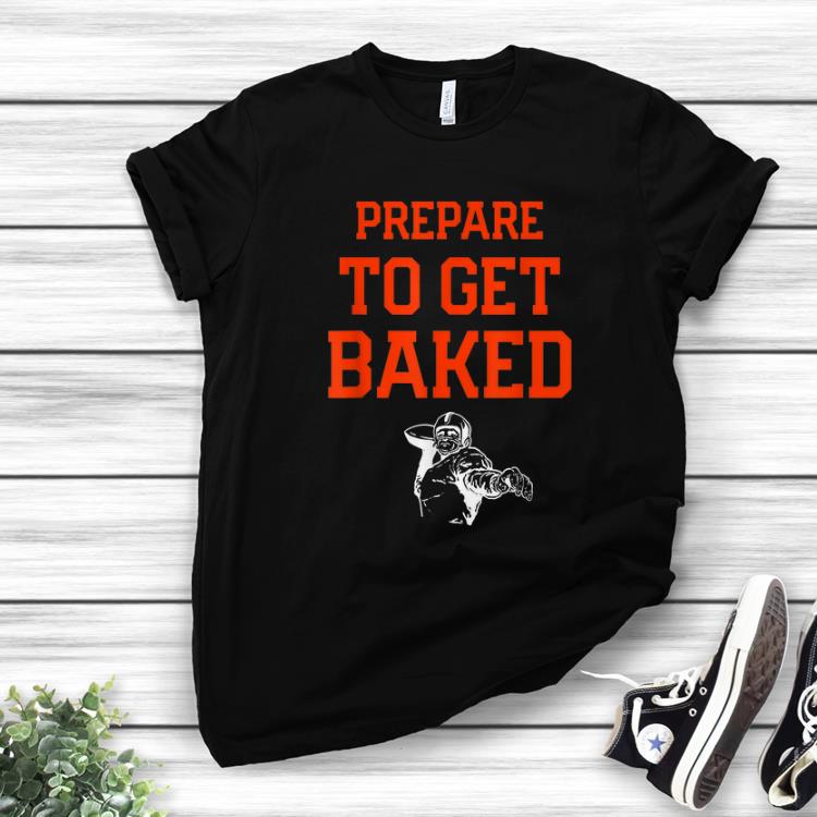Pretty Cleveland Prepare To Get Baked Football shirt 1 - Pretty Cleveland Prepare To Get Baked Football shirt