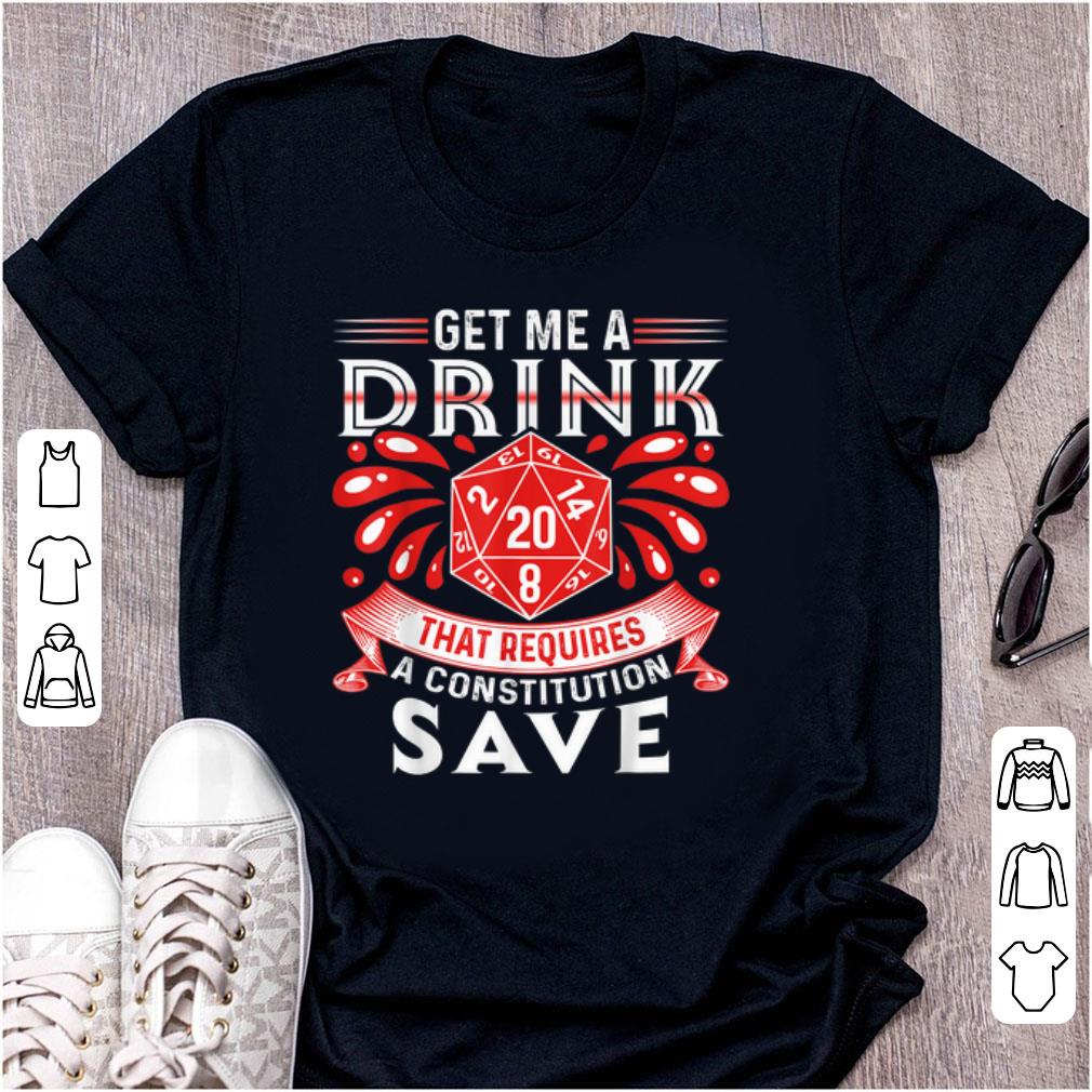 Pretty Get Me A Drink That Requires A Constitution Save shirt 1 - Pretty Get Me A Drink That Requires A Constitution Save shirt