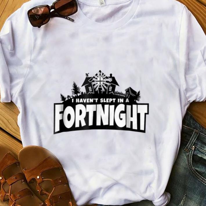 Pretty I haven t slept in a fortnight shirt 1 - Pretty I haven't slept in a fortnight shirt