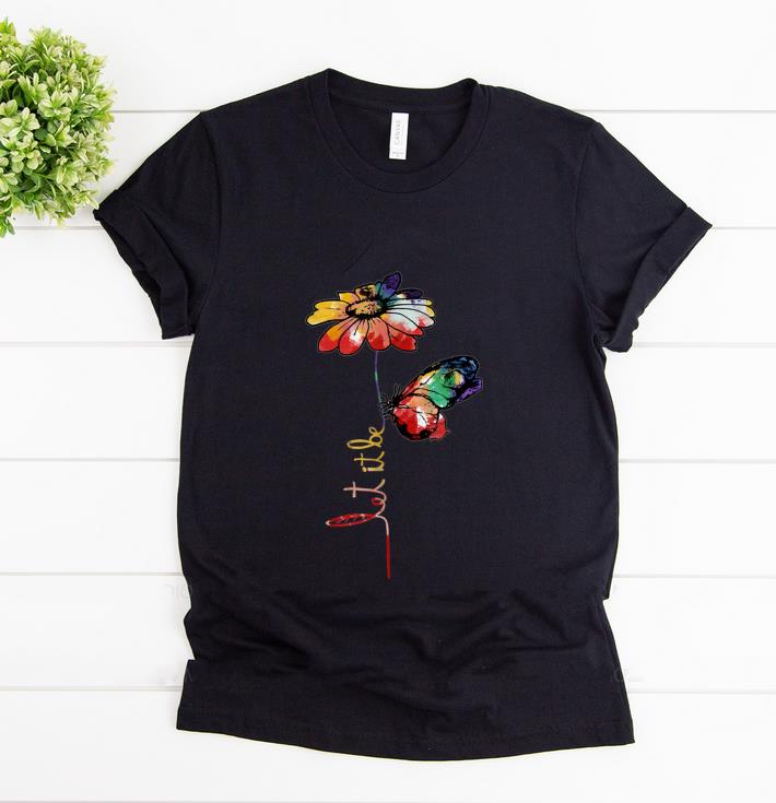 Pretty Let It Be Colorful Flower And Butterfly shirt 1 - Pretty Let It Be Colorful Flower And Butterfly shirt