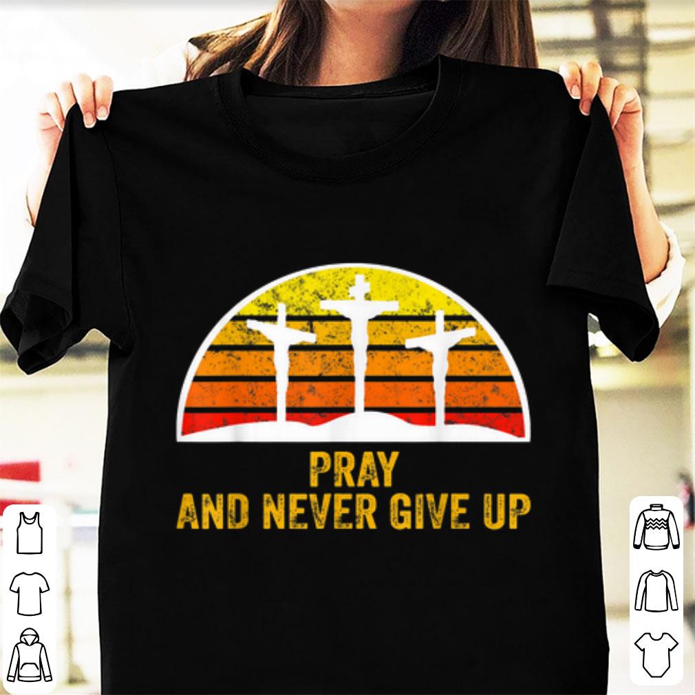 Pretty Pray and Never Give Up Faith Christian Vintage shirt 1 - Pretty Pray and Never Give Up Faith Christian Vintage shirt