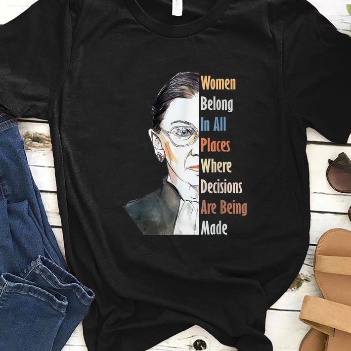 Pretty Ruth Bader RBG Women Belong In All Places Where Decisions Are Being Made shirt 1 - Pretty Ruth Bader RBG Women Belong In All Places Where Decisions Are Being Made shirt