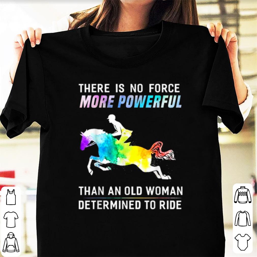 Pretty There Is No Force More Powerful Than An Old Woman Determined To Ride shirt 1 - Pretty There Is No Force More Powerful Than An Old Woman Determined To Ride shirt