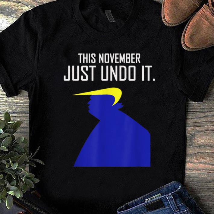 Pretty This November Just Undo It Trump shirt 1 - Pretty This November Just Undo It Trump shirt