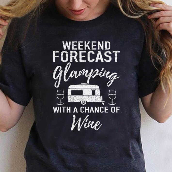 Pretty Weekend Forecast Glamping With A Chance Of Wine shirt 1 - Pretty Weekend Forecast Glamping With A Chance Of Wine shirt