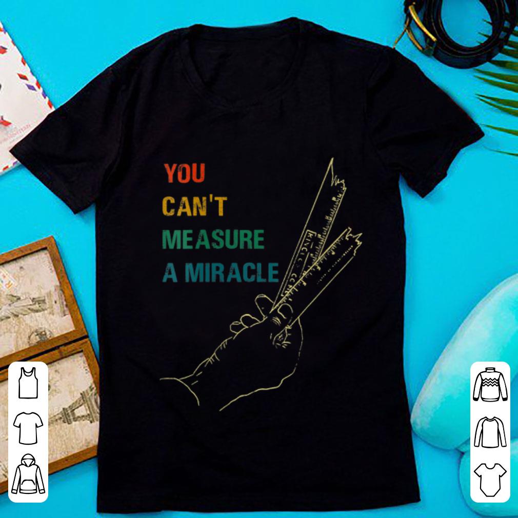Pretty You Cant Measure a Miracle Vintage shirt 1 - Pretty You Cant Measure a Miracle Vintage shirt