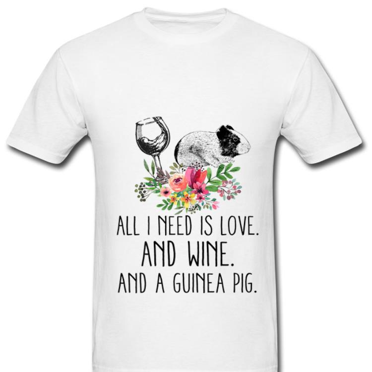 Top All i Need Is Love And Wine And A Guinea Pig Flower shirt 1 - Top All i Need Is Love And Wine And A Guinea Pig Flower shirt