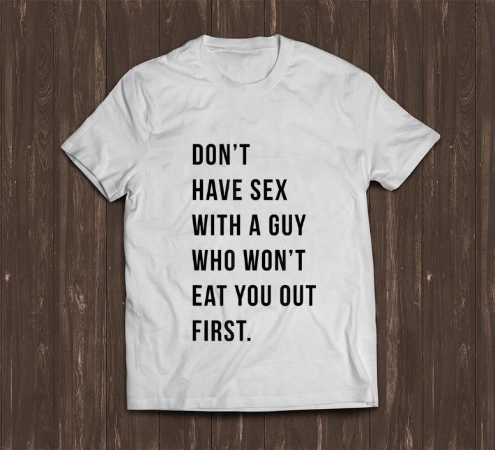 Top Don t Have Sex With A Guy Who Won t Eat You Out First shirt 1 - Top Don't Have Sex With A Guy Who Won't Eat You Out First shirt