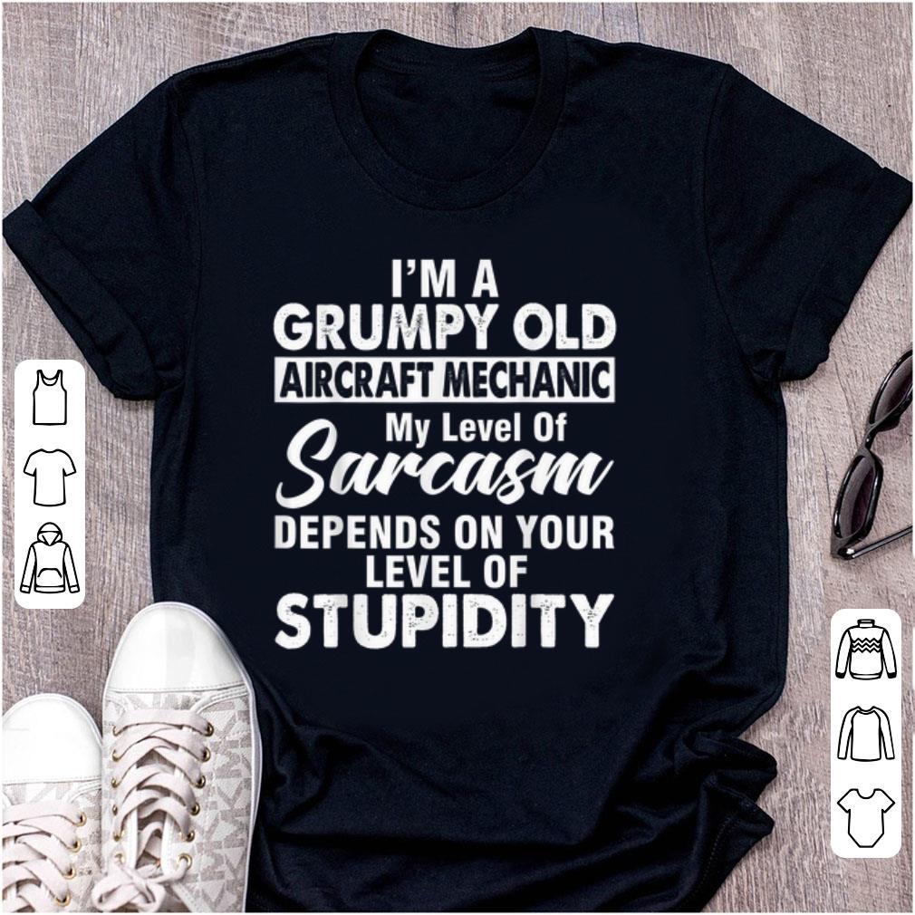 Top I Am A Grumpy Old Aircraft Mechanic My Level Of Sarcasm Depends On Your Level shirt 1 - Top I Am A Grumpy Old Aircraft Mechanic My Level Of Sarcasm Depends On Your Level shirt