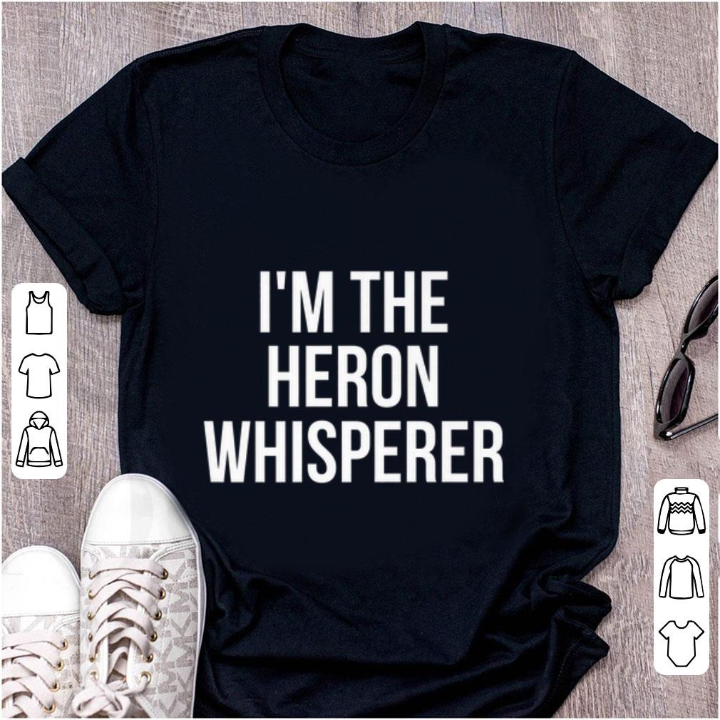 Top I m The Heron Whisperer shirt 1 - Top I'm The Heron Whisperer shirt