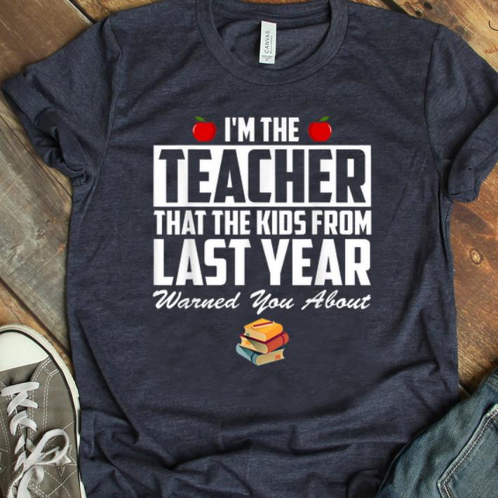 Top I m the Teacher That The Kids From Last Year Warned You About shirt 1 - Top I'm the Teacher That The Kids From Last Year Warned You About shirt