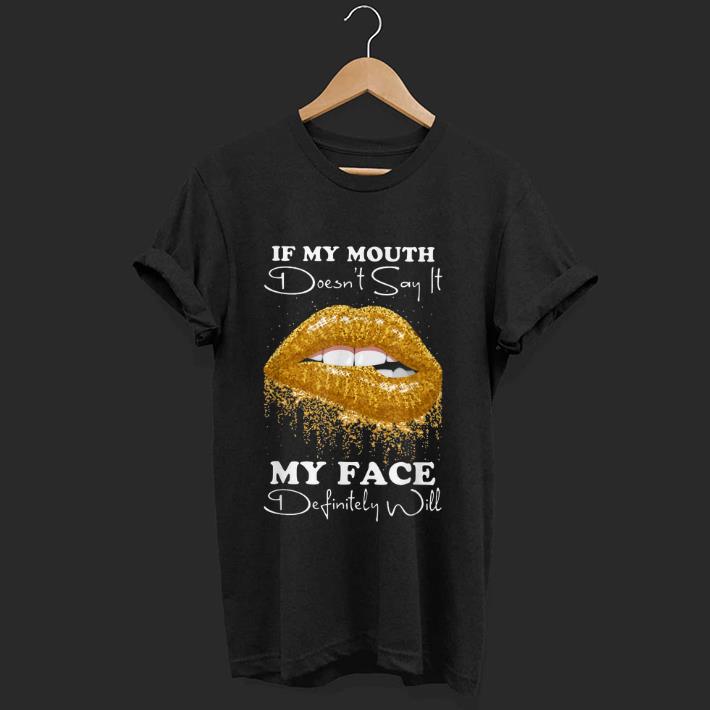 Top Lip If You Mouth Doesn t Say It My Face Definitely Will shirt 1 - Top Lip If You Mouth Doesn't Say It My Face Definitely Will shirt